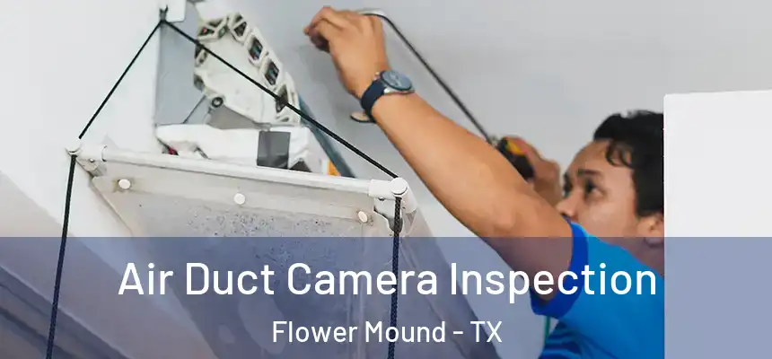  Air Duct Camera Inspection Flower Mound - TX