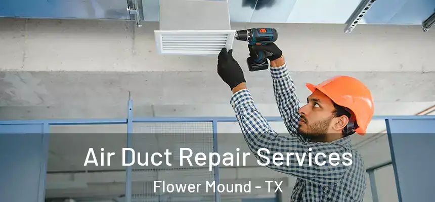 Air Duct Repair Services Flower Mound - TX
