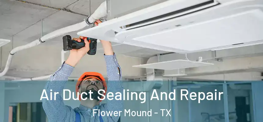 Air Duct Sealing And Repair Flower Mound - TX