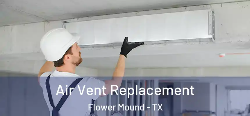 Air Vent Replacement Flower Mound - TX