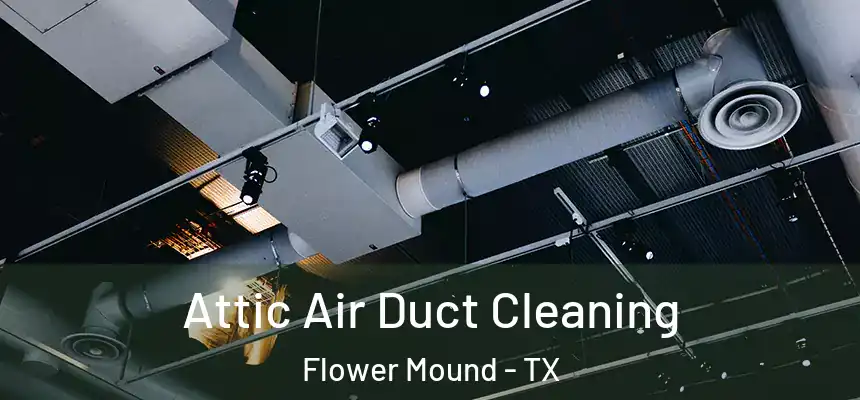  Attic Air Duct Cleaning Flower Mound - TX