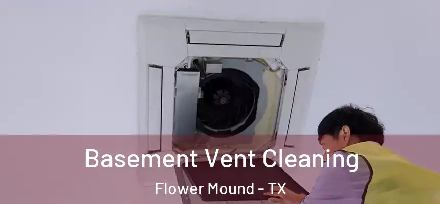 Basement Vent Cleaning Flower Mound - TX