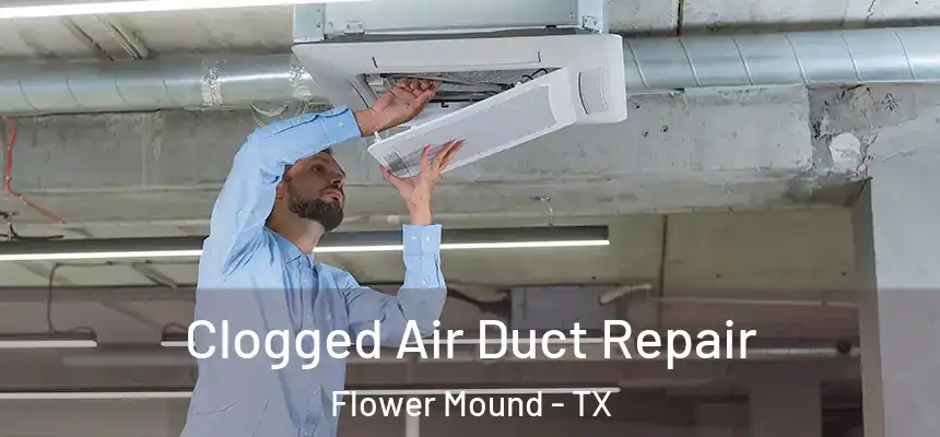  Clogged Air Duct Repair Flower Mound - TX