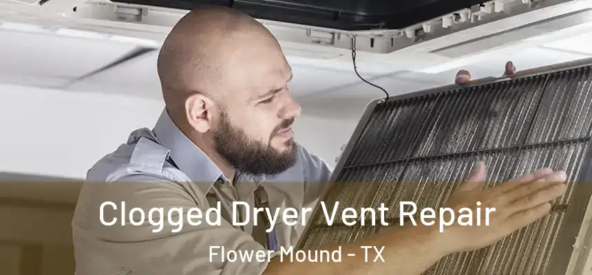 Clogged Dryer Vent Repair Flower Mound - TX