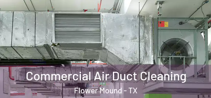 Commercial Air Duct Cleaning Flower Mound - TX