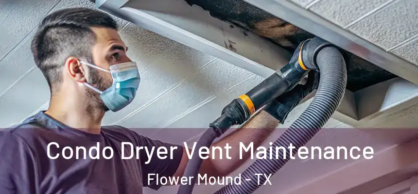 Condo Dryer Vent Maintenance Flower Mound - TX