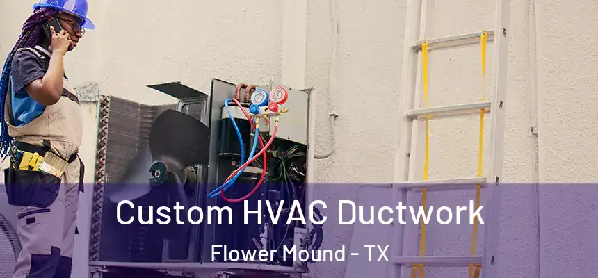  Custom HVAC Ductwork Flower Mound - TX