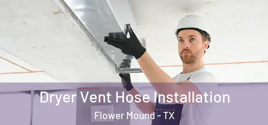 Dryer Vent Hose Installation Flower Mound - TX