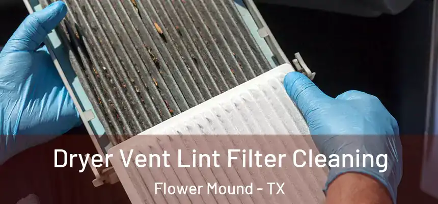 Dryer Vent Lint Filter Cleaning Flower Mound - TX