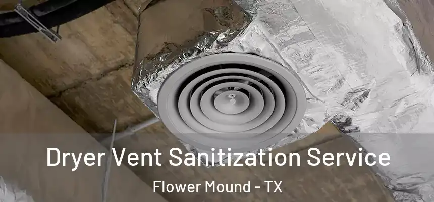 Dryer Vent Sanitization Service Flower Mound - TX