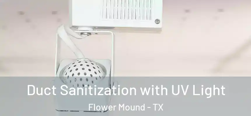 Duct Sanitization with UV Light Flower Mound - TX