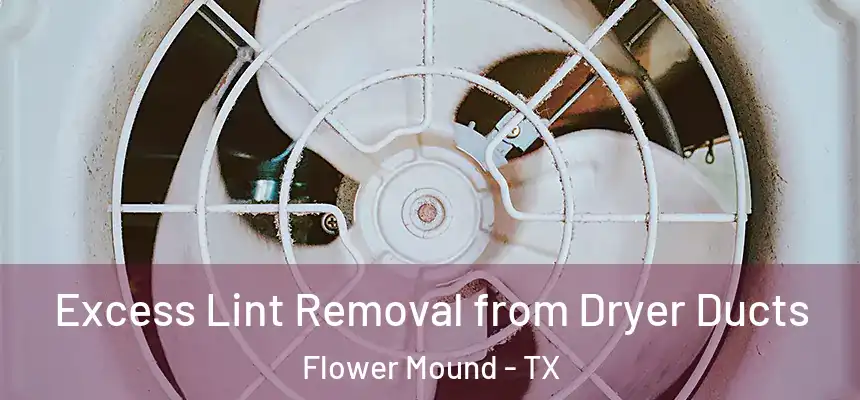 Excess Lint Removal from Dryer Ducts Flower Mound - TX
