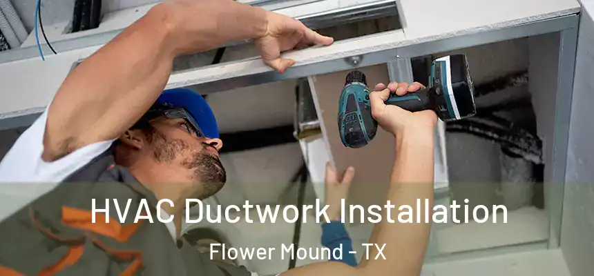  HVAC Ductwork Installation Flower Mound - TX