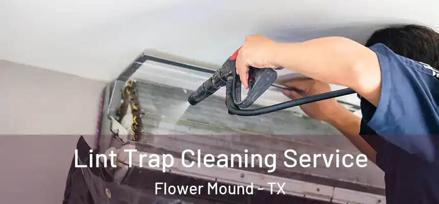 Lint Trap Cleaning Service Flower Mound - TX