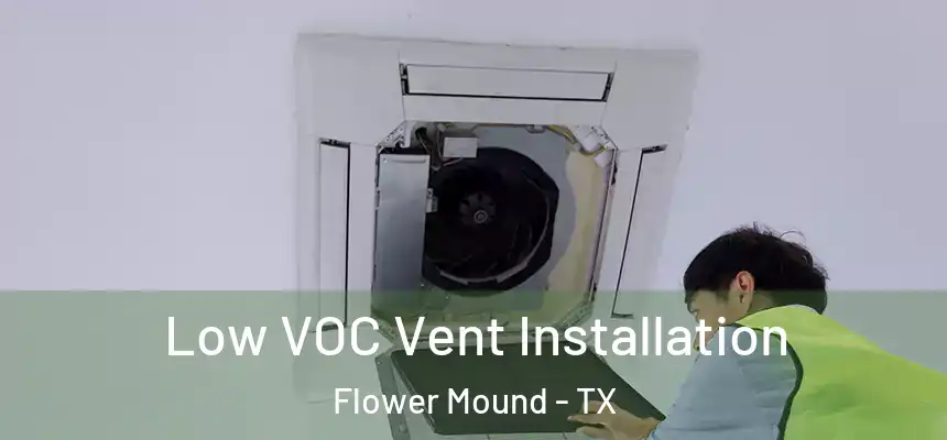 Low VOC Vent Installation Flower Mound - TX