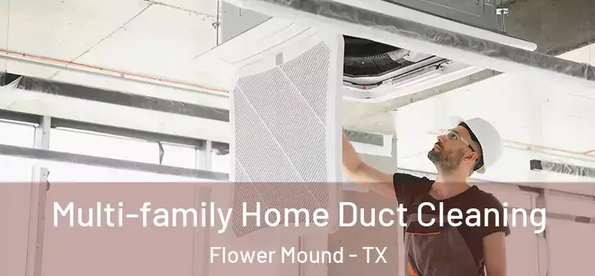 Multi-family Home Duct Cleaning Flower Mound - TX