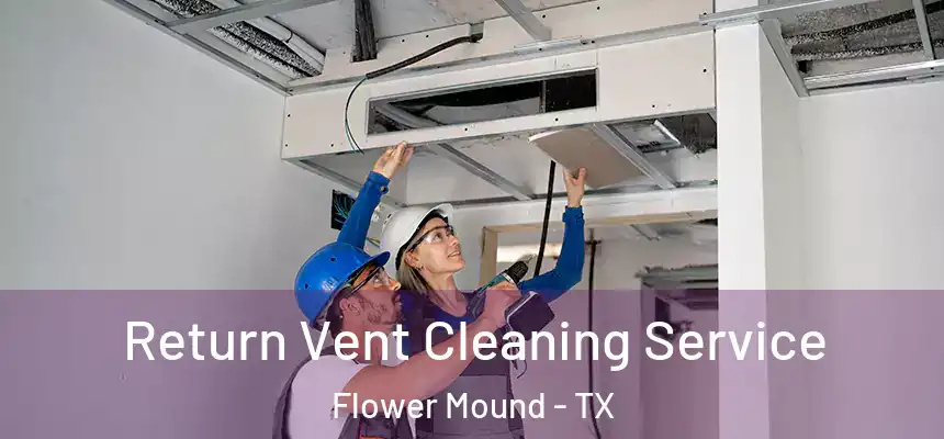 Return Vent Cleaning Service Flower Mound - TX