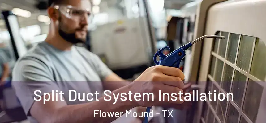 Split Duct System Installation Flower Mound - TX