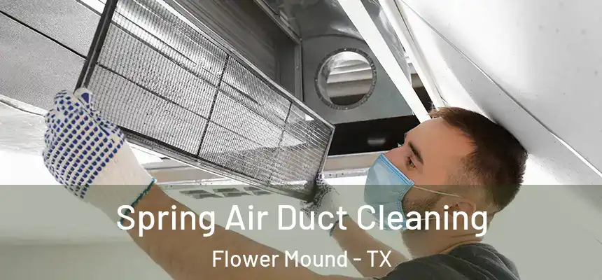 Spring Air Duct Cleaning Flower Mound - TX