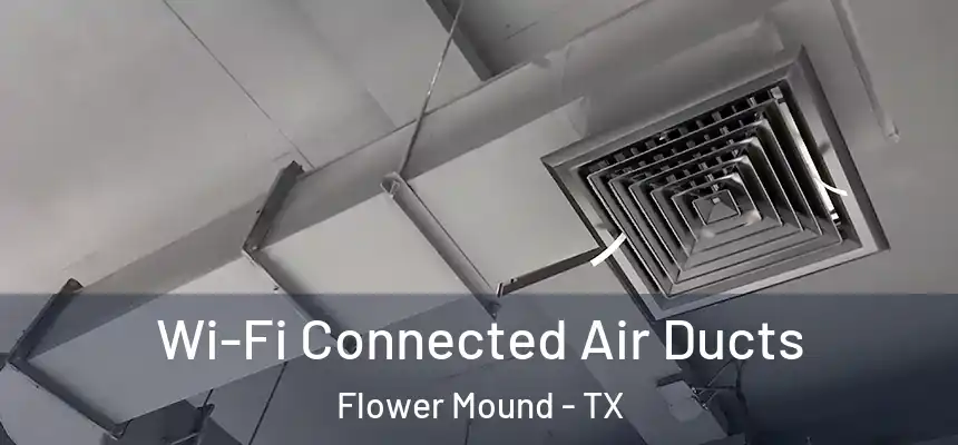 Wi-Fi Connected Air Ducts Flower Mound - TX